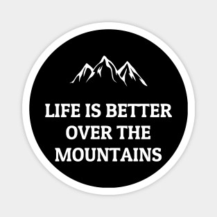 Life Is Better Over The Mountains Magnet